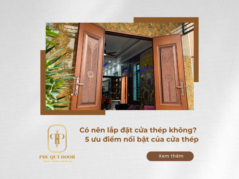 Có nên lắp đặt cửa thép không? 5 ưu điểm nổi bật của cửa thép