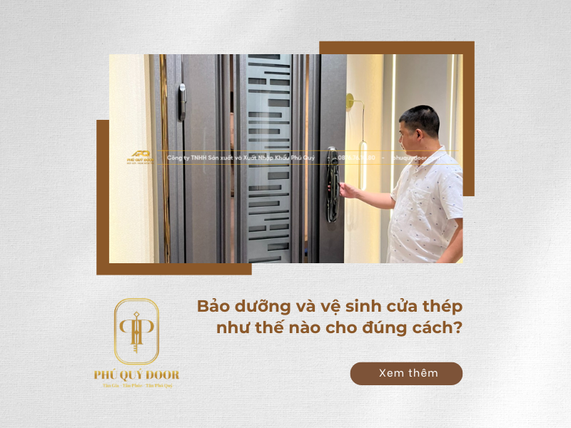 Bảo dưỡng và vệ sinh cửa thép như thế nào cho đúng cách? Bỏ túi ngay 4 lưu ý sau