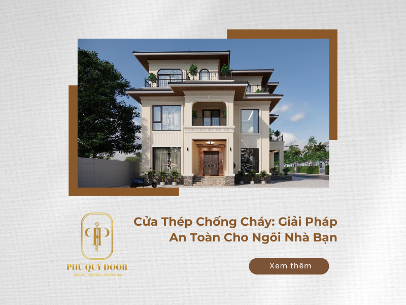 Cửa thép chống cháy: Giải pháp an toàn cho ngôi nhà bạn