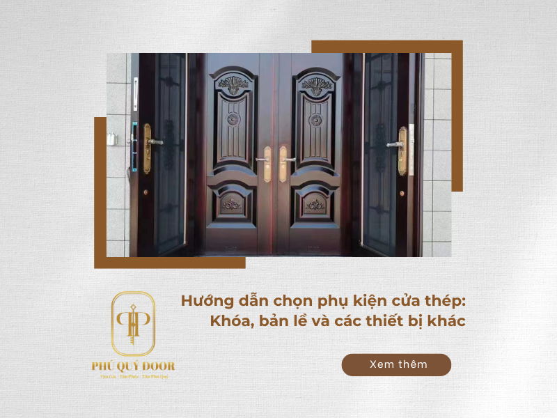 Hướng dẫn chọn phụ kiện cửa thép: Khóa, bản lề và các thiết bị khác.